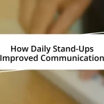 How Daily Stand-Ups Improved Communication