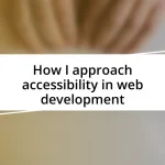 How I approach accessibility in web development