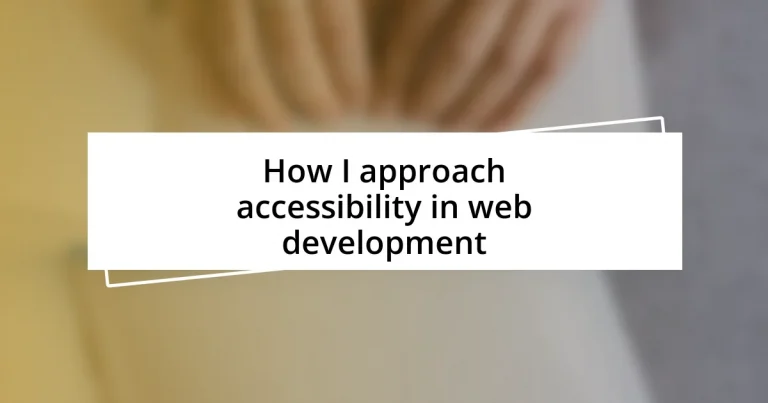 How I approach accessibility in web development