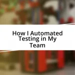 How I Automated Testing in My Team