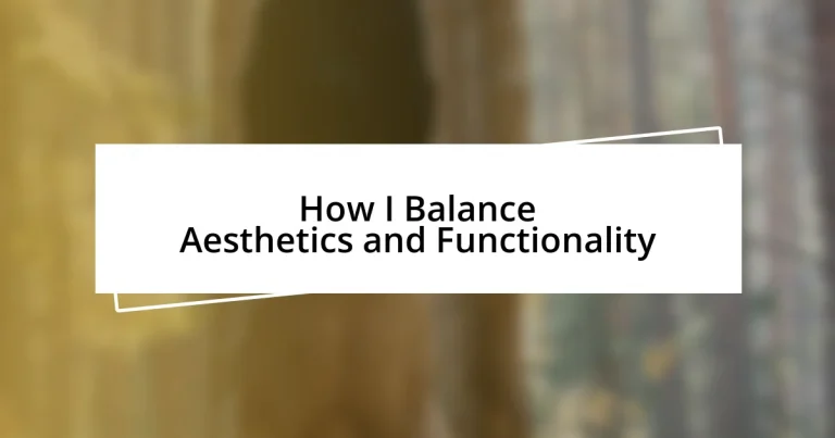 How I Balance Aesthetics and Functionality