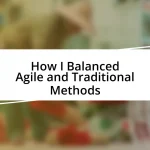 How I Balanced Agile and Traditional Methods