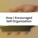 How I Encouraged Self-Organization