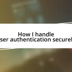 How I handle user authentication securely