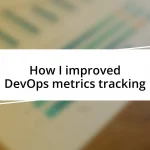 How I improved DevOps metrics tracking