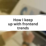 How I keep up with frontend trends