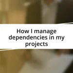 How I manage dependencies in my projects