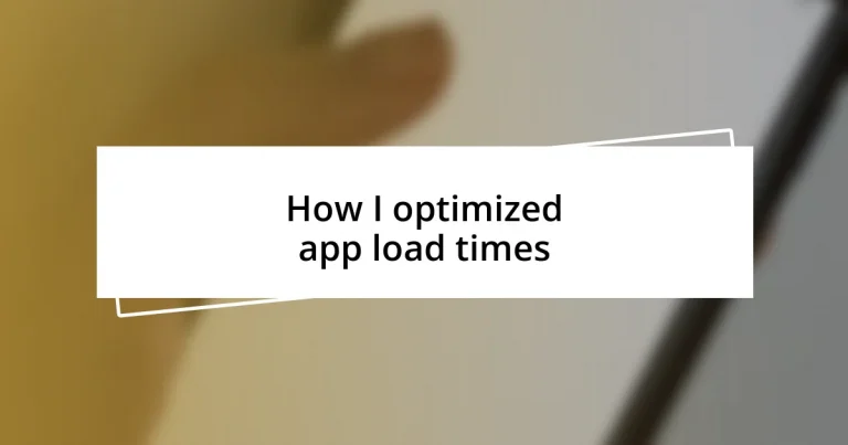 How I optimized app load times