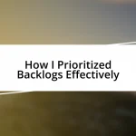 How I Prioritized Backlogs Effectively