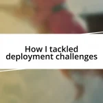 How I tackled deployment challenges