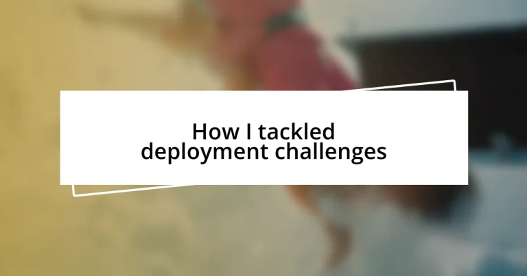 How I tackled deployment challenges