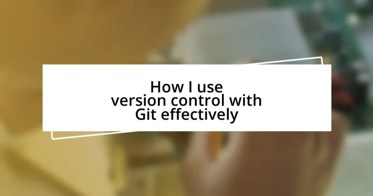 How I use version control with Git effectively