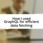 How I used GraphQL for efficient data fetching