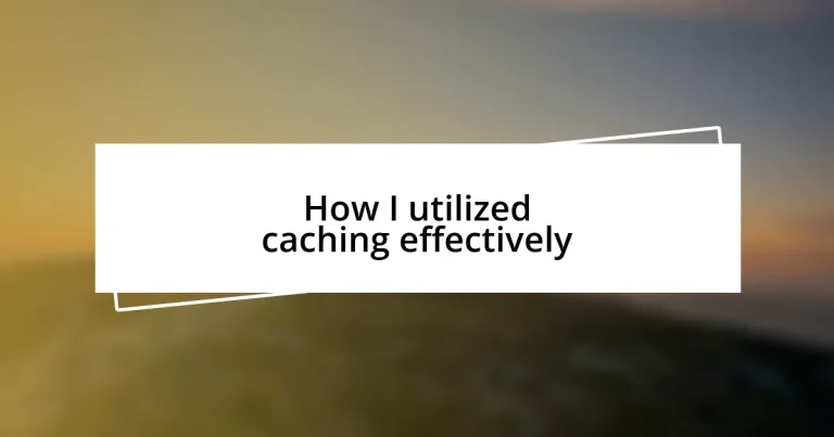 How I utilized caching effectively