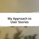 My Approach to User Stories