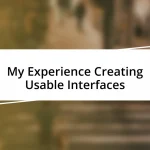 My Experience Creating Usable Interfaces