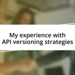 My experience with API versioning strategies