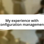 My experience with configuration management