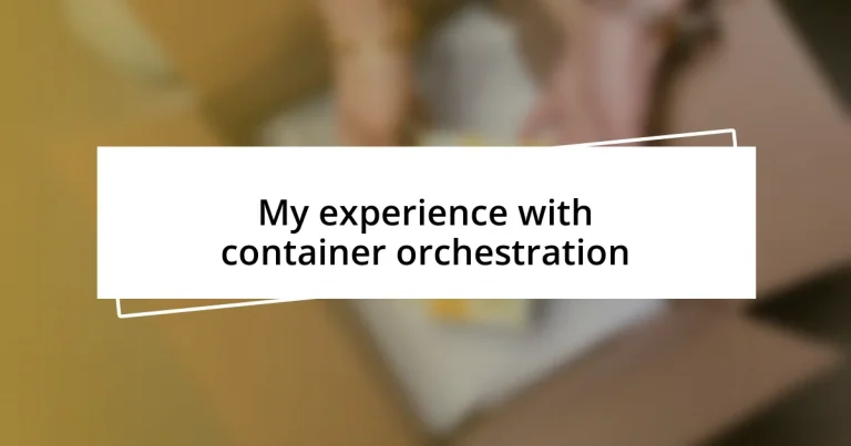 My experience with container orchestration