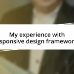 My experience with responsive design frameworks