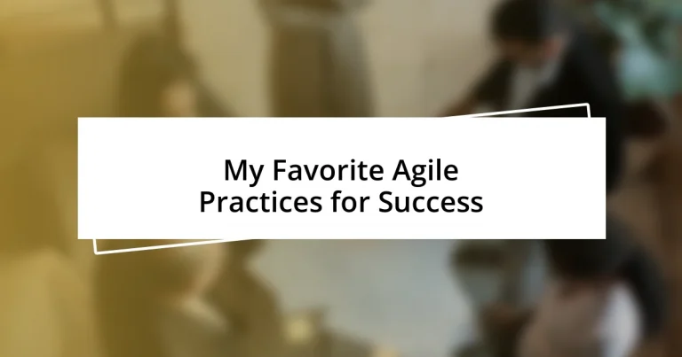 My Favorite Agile Practices for Success