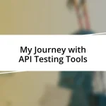 My Journey with API Testing Tools