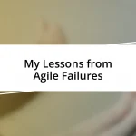 My Lessons from Agile Failures