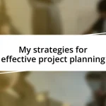 My strategies for effective project planning