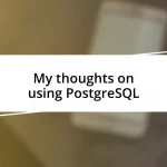 My thoughts on using PostgreSQL