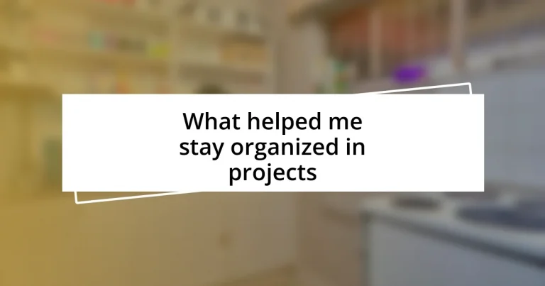 What helped me stay organized in projects