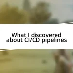 What I discovered about CI/CD pipelines