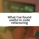 What I’ve found useful in code refactoring