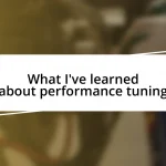 What I’ve learned about performance tuning