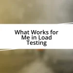 What Works for Me in Load Testing