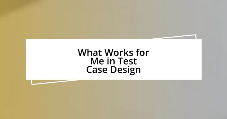 What Works for Me in Test Case Design