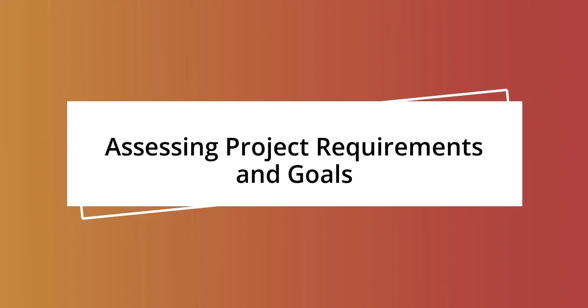 Assessing Project Requirements and Goals