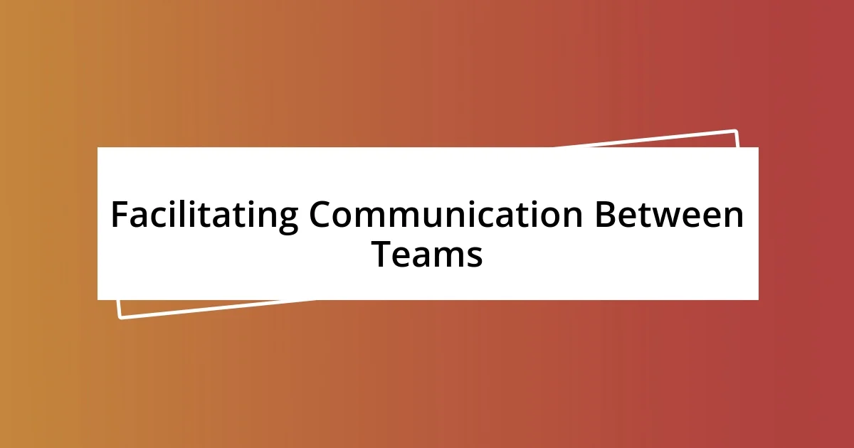 Facilitating Communication Between Teams