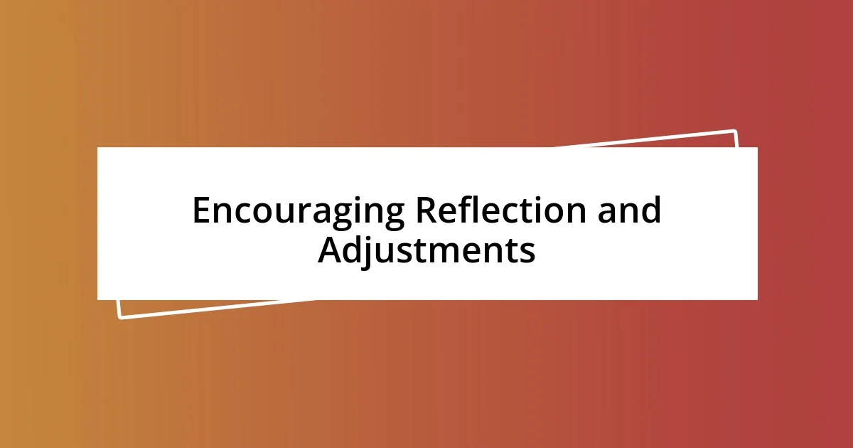 Encouraging Reflection and Adjustments