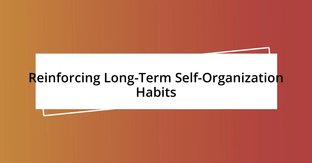 Reinforcing Long-Term Self-Organization Habits