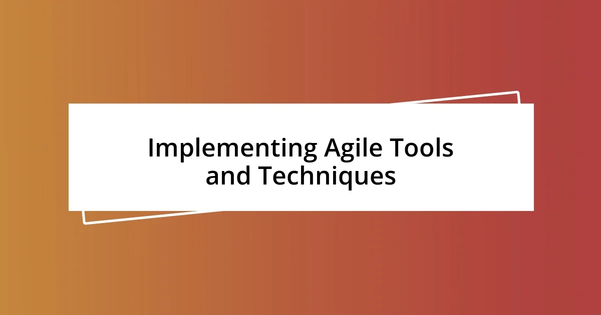 Implementing Agile Tools and Techniques