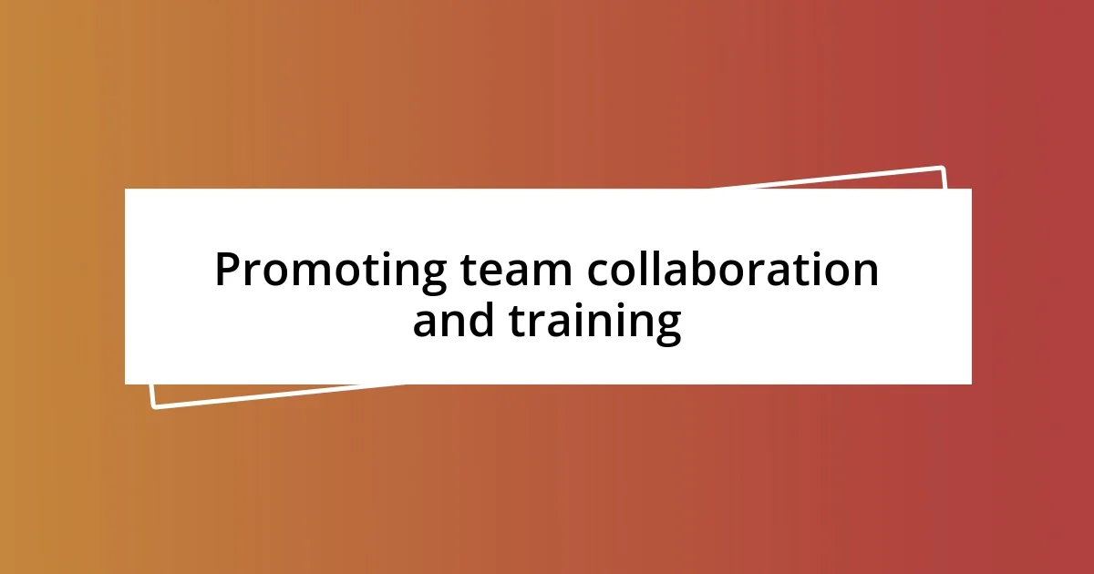 Promoting team collaboration and training