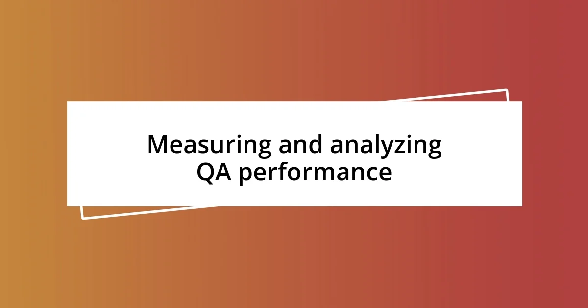 Measuring and analyzing QA performance