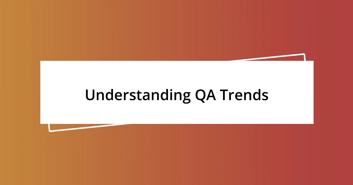 Understanding QA Trends