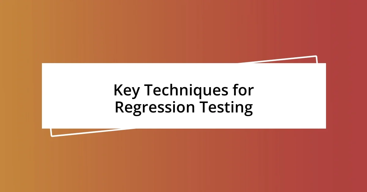 Key Techniques for Regression Testing