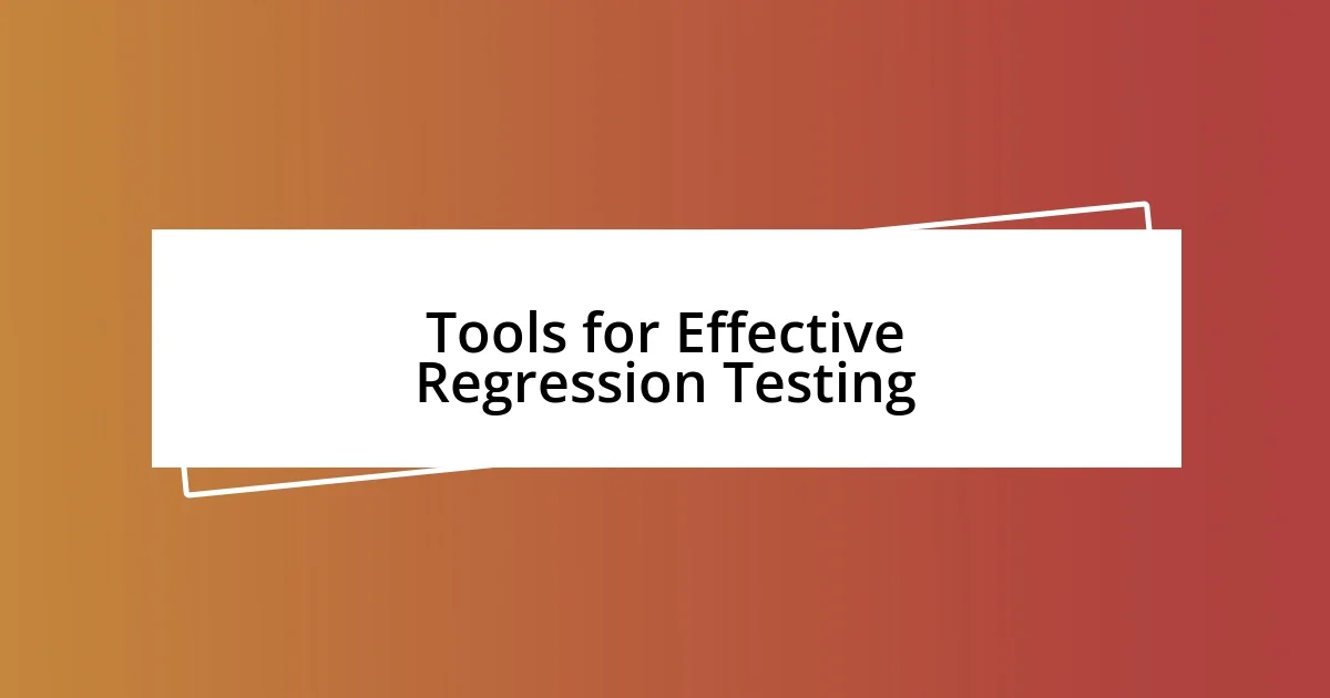 Tools for Effective Regression Testing