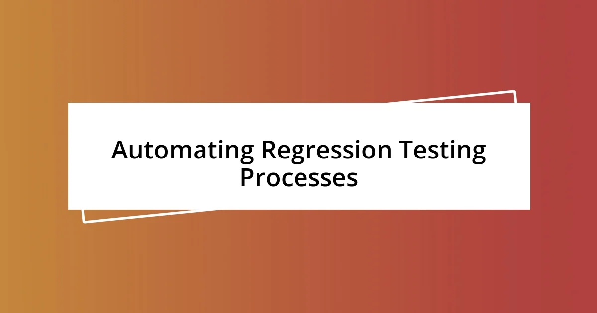 Automating Regression Testing Processes