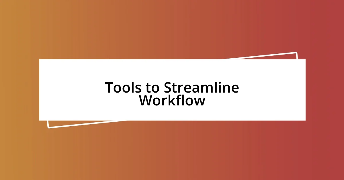 Tools to Streamline Workflow