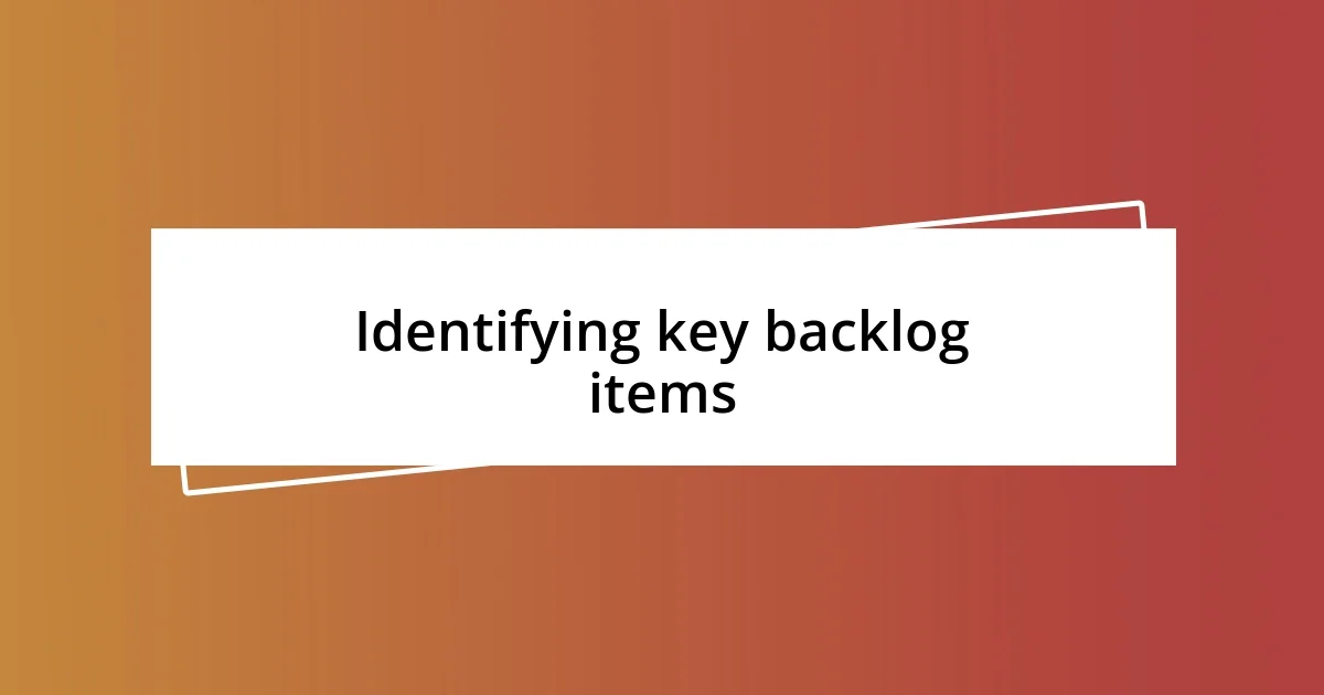 Identifying key backlog items