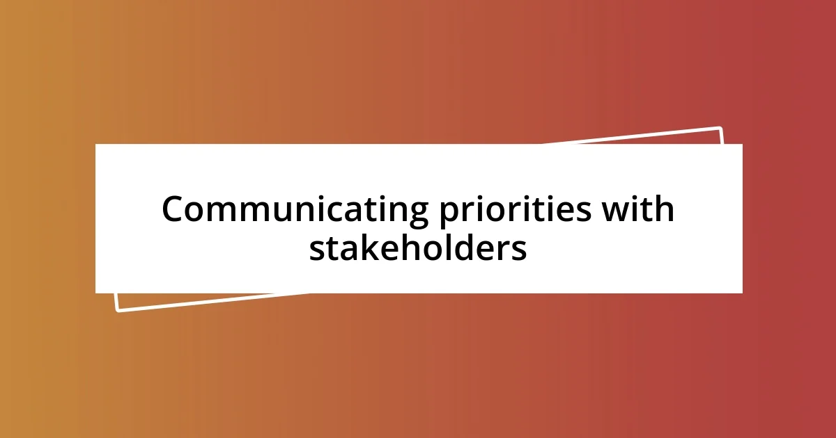 Communicating priorities with stakeholders