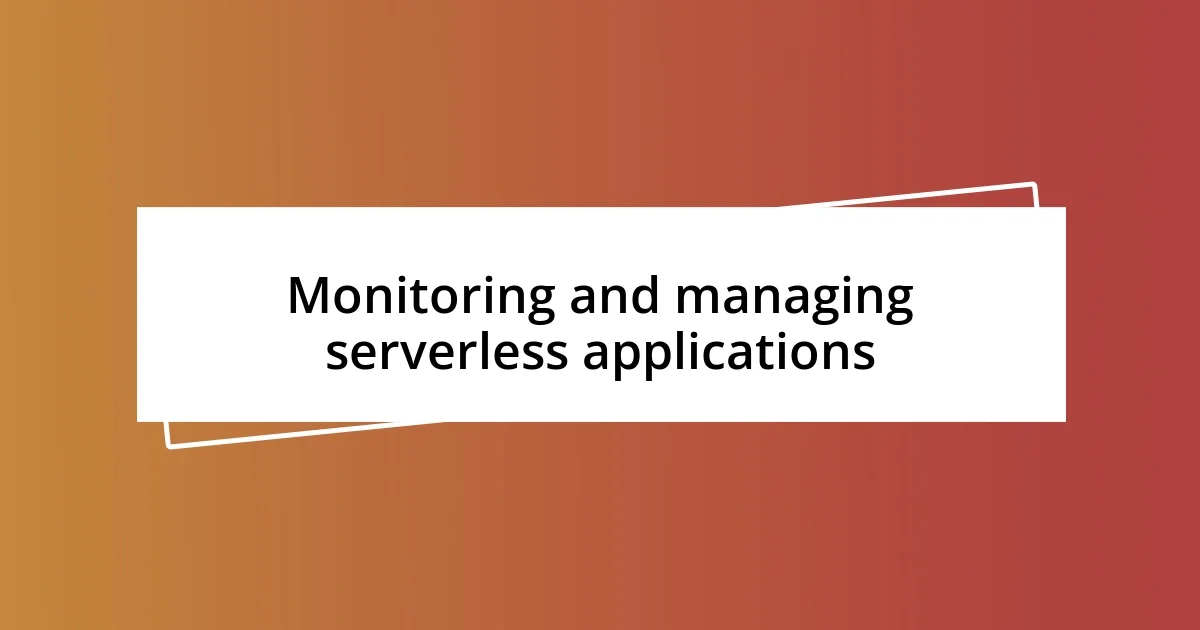 Monitoring and managing serverless applications